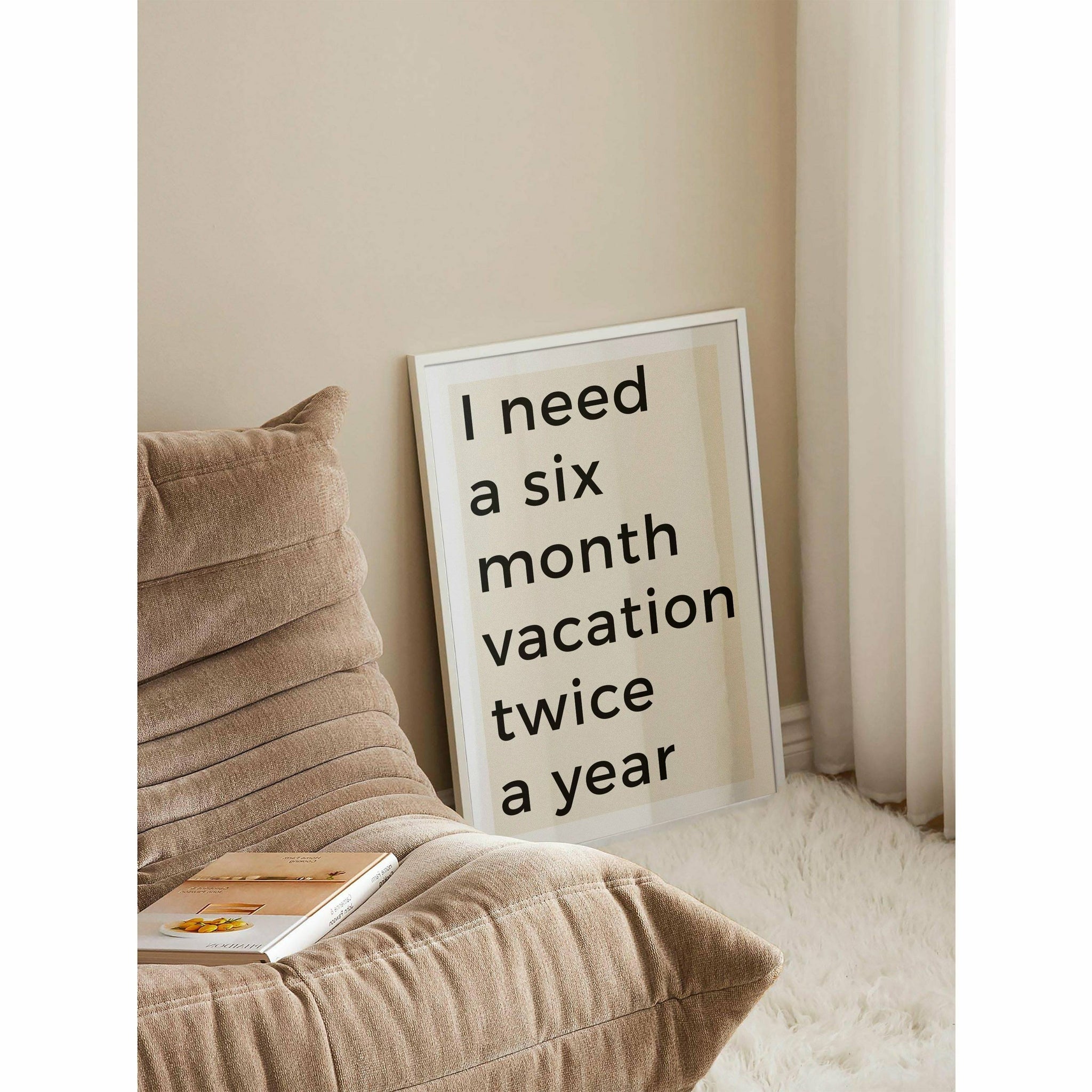 I Need Six Month Vacation Poster